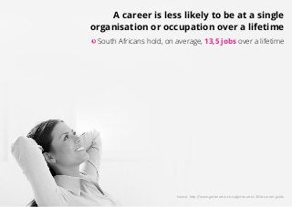 A career is less likely to be at a single
organisation or occupation over a lifetime
South Africans hold, on average, 13,5...