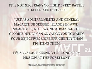 IT IS NOT NECESSARY TO FIGHT EVERY BATTLE
THAT PRESENTS ITSELF.
JUST AS ADMIRAL NIMITZ AND GENERAL
MACARTHUR SKIPPED ISLAN...