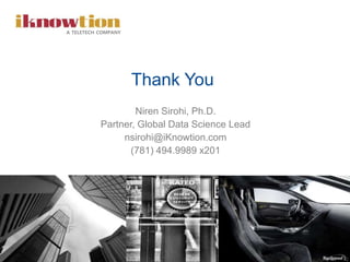 28
Niren Sirohi, Ph.D.
Partner, Global Data Science Lead
nsirohi@iKnowtion.com
(781) 494.9989 x201
A TELETECH COMPANY
Thank You
 