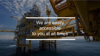 We are easily
accessible
to you at all times
 