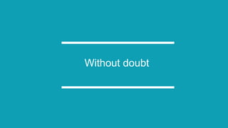 Without doubt
 