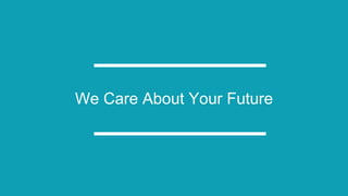 We Care About Your Future
 