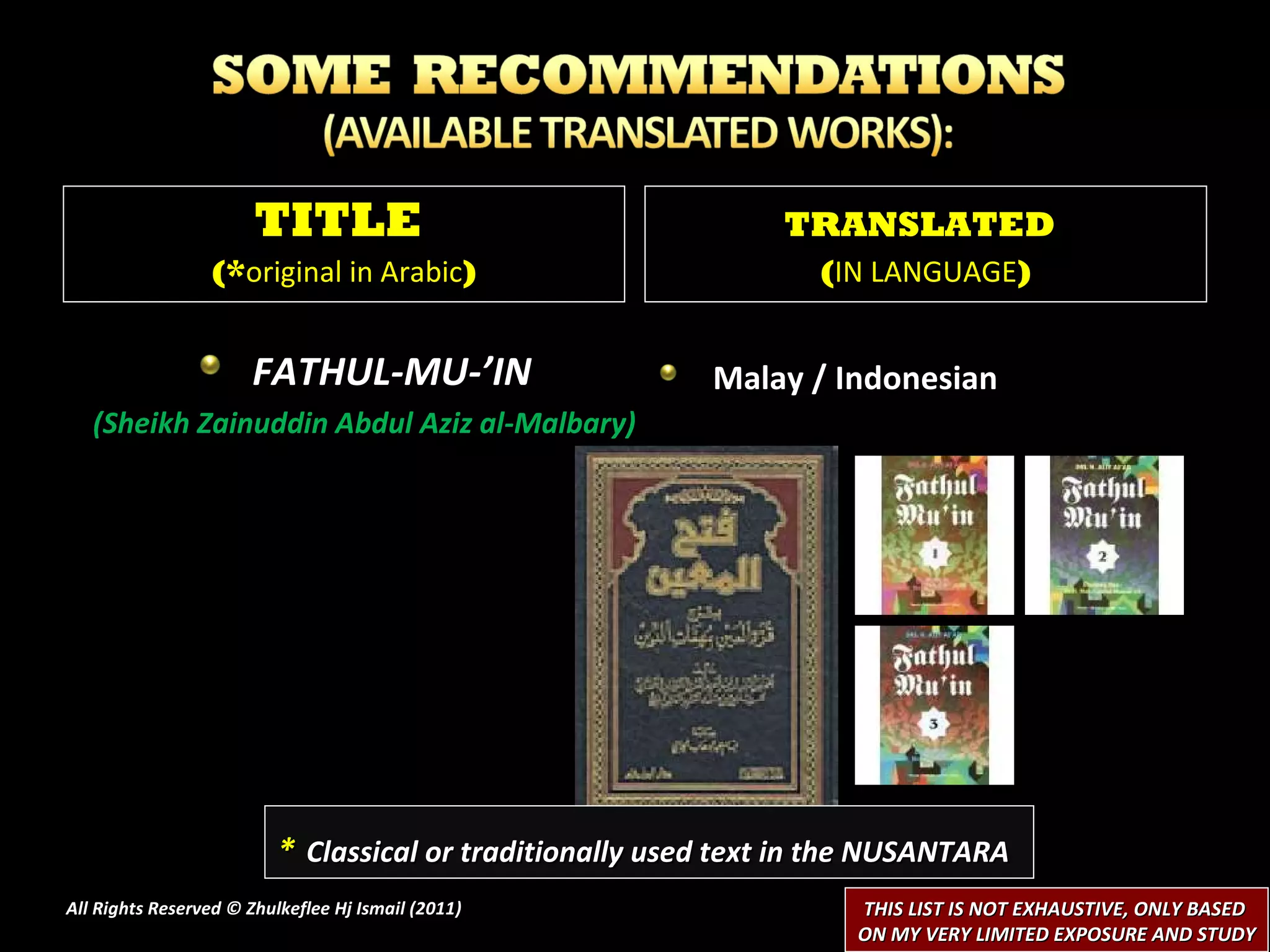FATHUL-MU-’IN (Sheikh Zainuddin Abdul Aziz al-Malbary) Malay / Indonesian  All Rights Reserved © Zhulkeflee Hj Ismail (2011 ) TITLE  (* original in Arabic ) TRANSLATED   ( IN LANGUAGE ) *   Classical or traditionally used text in the NUSANTARA THIS LIST IS NOT EXHAUSTIVE, ONLY BASED  ON MY VERY LIMITED EXPOSURE AND STUDY 
