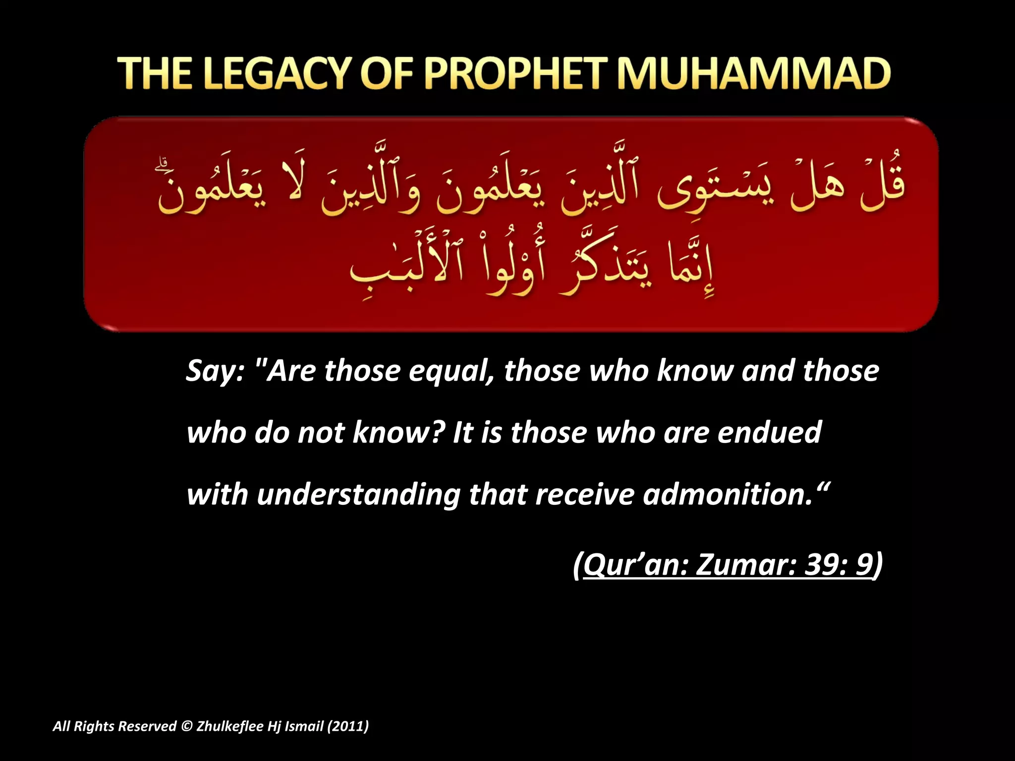 Say: "Are those equal, those who know and those who do not know? It is those who are endued with understanding that receive admonition.“ ( Qur’an: Zumar: 39: 9 ) All Rights Reserved © Zhulkeflee Hj Ismail (2011 ) 