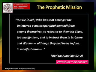 “ It is He (Allah) Who has sent amongst the Unlettered a messenger (Muhammad) from among themselves, to rehearse to them H...