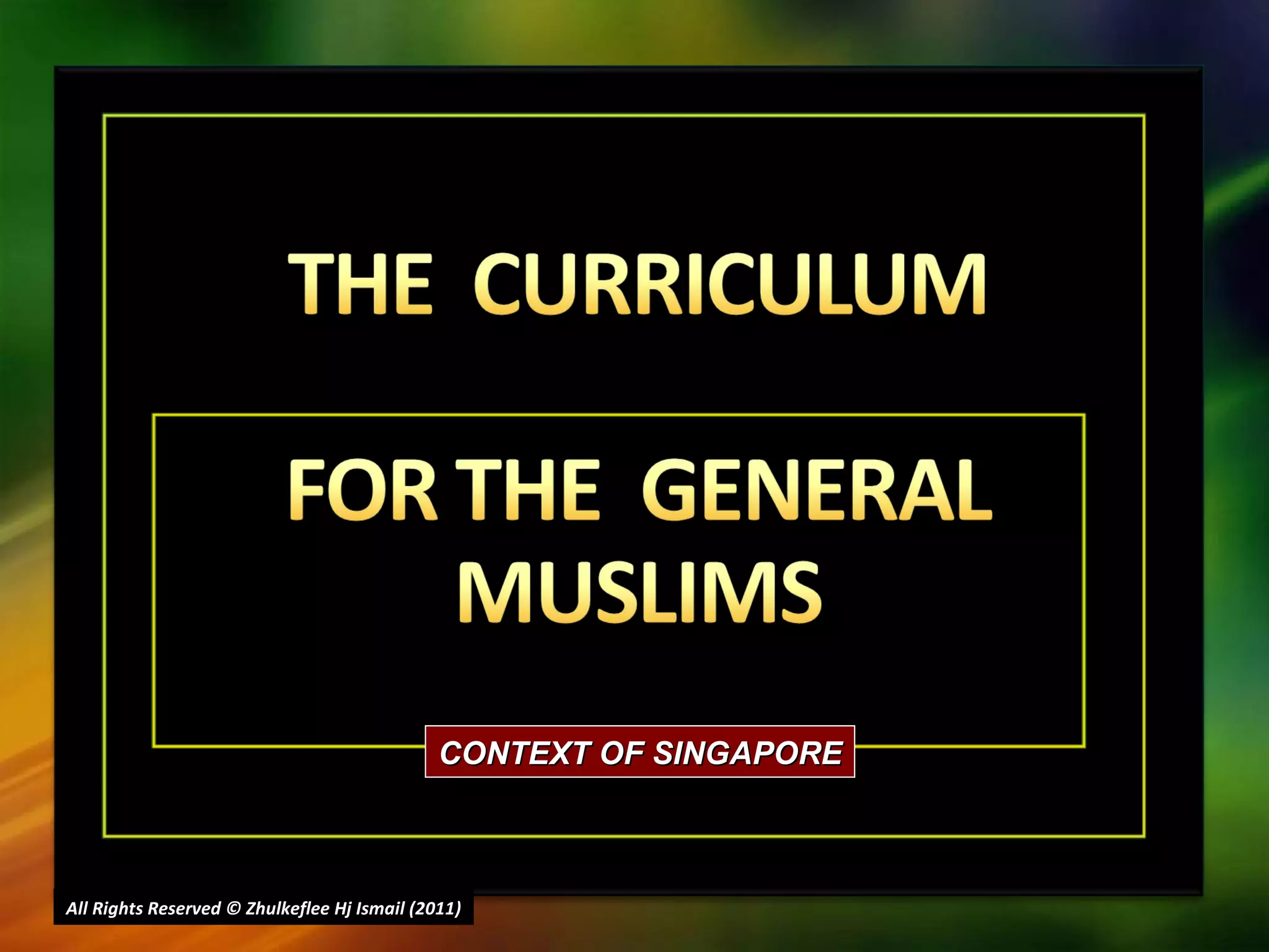 All Rights Reserved © Zhulkeflee Hj Ismail (2011 ) CONTEXT OF SINGAPORE 