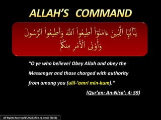 “ O ye who believe! Obey Allah and obey the Messenger and those charged with authority from among you ( ulil-’amri min-kum...