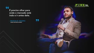 – M A R C E L O T Á V O R A
PAINEL PROFISSÃO INTERNET
É preciso olhar para
onde o mercado está
indo e ir antes dele.
 