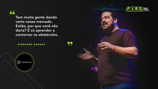– G I O R D A N O N A R A D A
Tem muita gente dando
certo nesse mercado.
Então, por que você não
daria? É só aprender a
contornar os obstáculos.
 