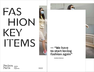 creating
future
singularities SS22
FAS
HION
KEY
ITEMS — “We have
to start loving
fashion again”
Jonathan Anderson
 