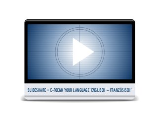 SLIDESHARE • E-FOENK YOUR LANGUAGE ‘ENGLISCH – FRANZÖSISCH’
 