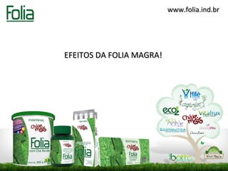 www.folia.ind.br




EFEITOS DA FOLIA MAGRA!
 