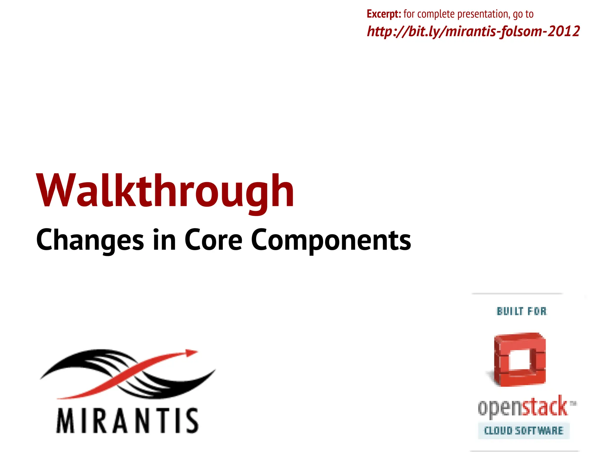 Excerpt: for complete presentation, go to
                      http://bit.ly/mirantis-folsom-2012




Walkthrough
Changes in Core Components
 