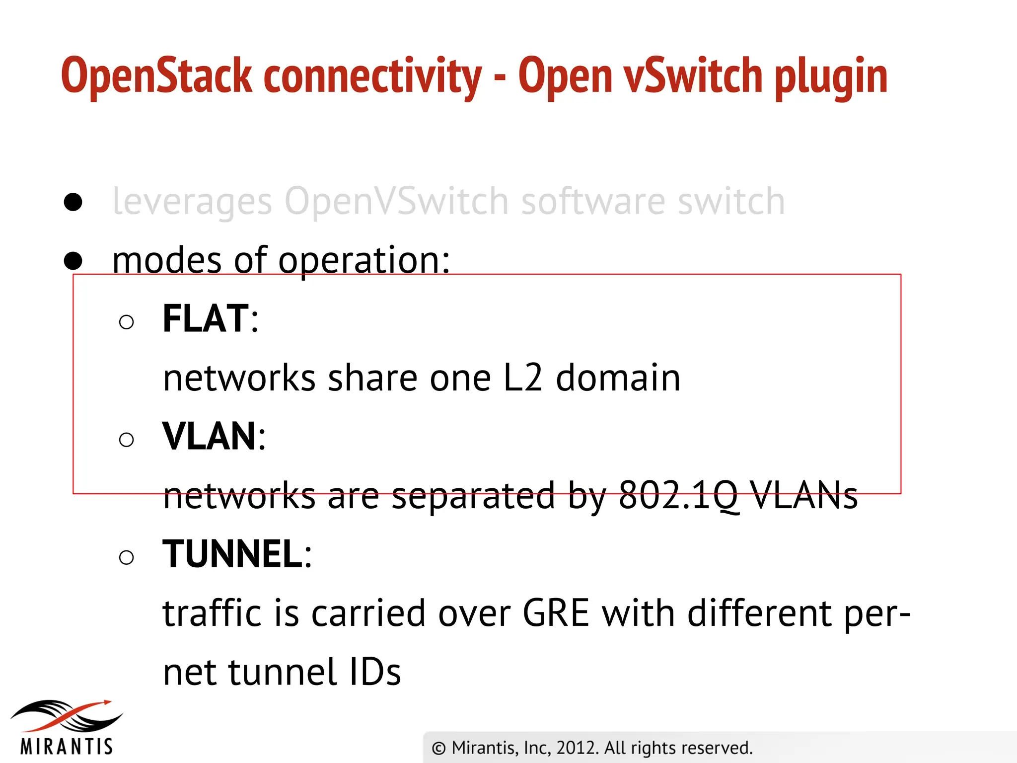 OpenStack connectivity - Open vSwitch plugin

● leverages OpenVSwitch software switch
● modes of operation:
   ○ FLAT:
     networks share one L2 domain
   ○ VLAN:
     networks are separated by 802.1Q VLANs
   ○ TUNNEL:
     traffic is carried over GRE with different per-
     net tunnel IDs
 