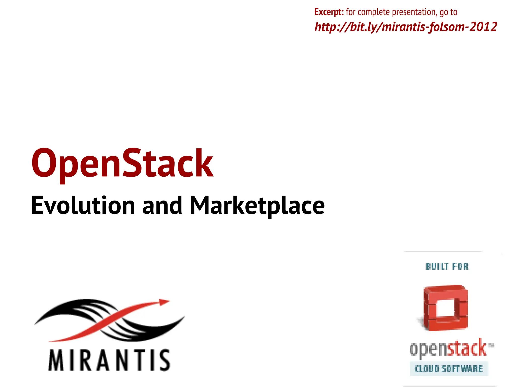 Excerpt: for complete presentation, go to
                        http://bit.ly/mirantis-folsom-2012




OpenStack
Evolution and Marketplace
 
