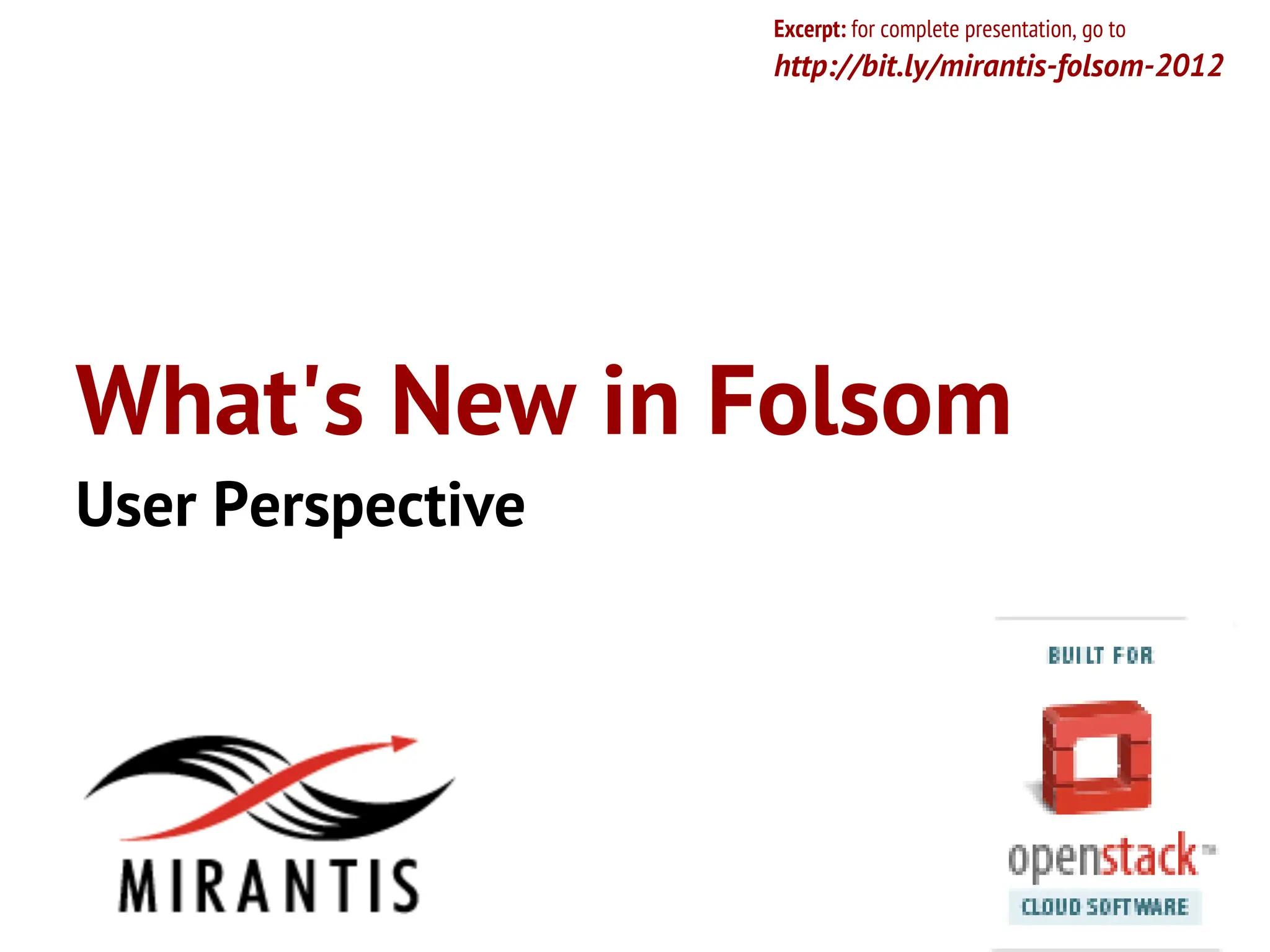 Excerpt: for complete presentation, go to
                   http://bit.ly/mirantis-folsom-2012




What's New in Folsom
User Perspective
 