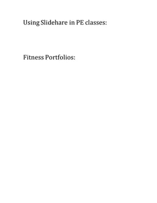 Using Slidehare in PE classes:
Fitness Portfolios:
 