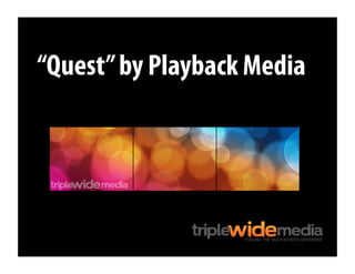 “Quest”by Playback Media
 