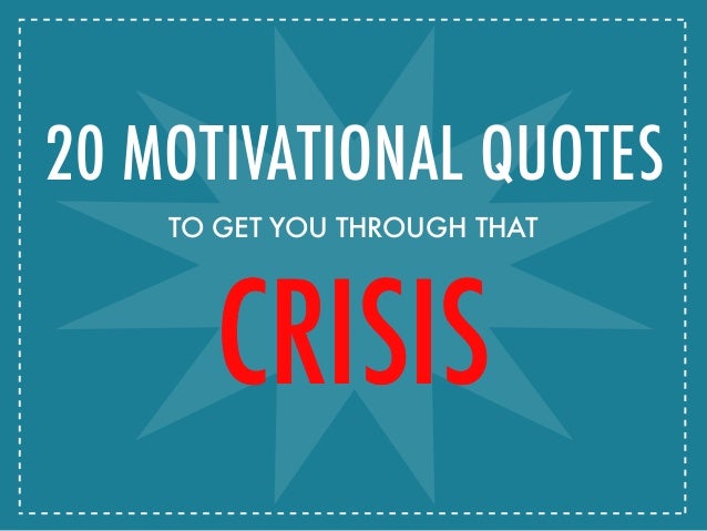 20 motivational quotes to get you through that crisis