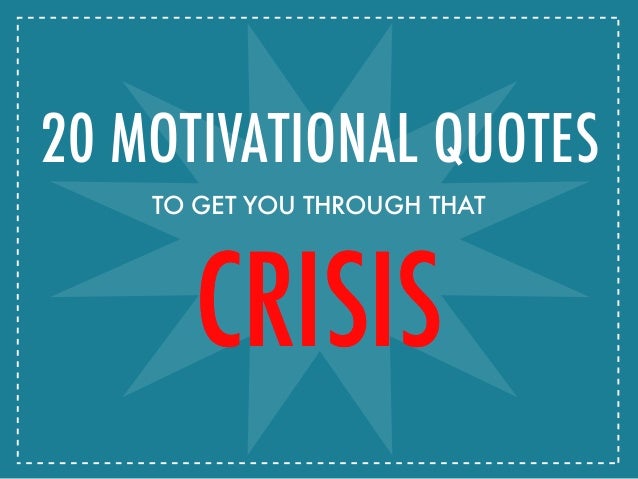 20 Motivational Quotes To Get You Through That Crisis