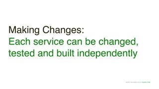 MORE INFORMATION AT NGINX.COM
Making Changes:
Each service can be changed,
tested and built independently
 