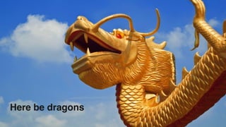 MORE INFORMATION AT NGINX.COM
Here be dragons
 