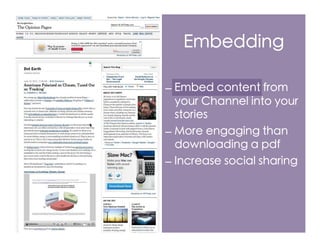 Embedding

–  Embed content from
   your Channel into your
   stories
–  More engaging than
   downloading a pdf
–  Increase social sharing
 