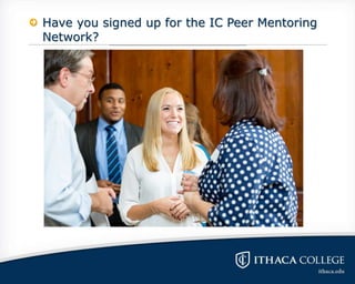 Have you signed up for the IC Peer Mentoring
Network?
 