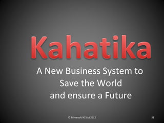 A New Business System to  Save the World and ensure a Future © Primesoft NZ Ltd 2012 