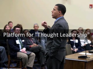 Pla7orm	
  for	
  "Thought	
  Leadership"	
  
cc:	
  MDGovpics	
  -­‐	
  h.ps://www.ﬂickr.com/photos/64018555@N03	
  
 