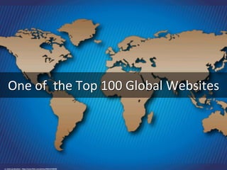 One	
  of	
  	
  the	
  Top	
  100	
  Global	
  Websites	
  
cc:	
  shaire	
  producJons	
  -­‐	
  h.ps://www.ﬂickr.com/ph...