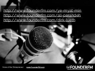 http://www.founderfm.com/ye-myat-min
http://www.founderfm.com/ali-parandeh
http://www.founderfm.com/dirk-lueth
Voice of th...