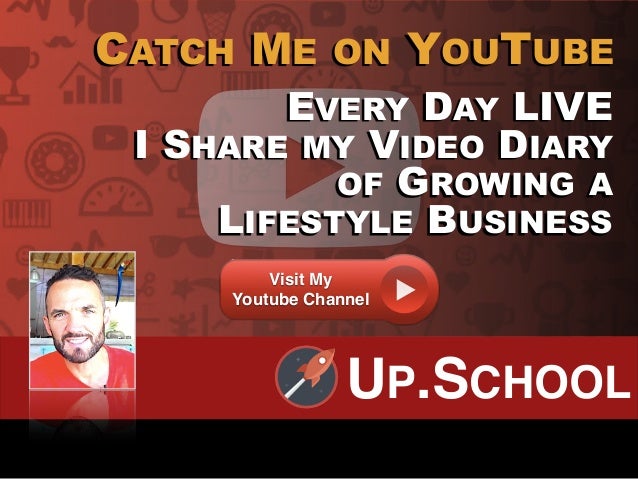 EVERY DAY LIVE
I SHARE MY VIDEO DIARY
OF GROWING A
LIFESTYLE BUSINESS
CATCH ME ON YOUTUBE
Visit My
Youtube Channel
UP.SCHO...