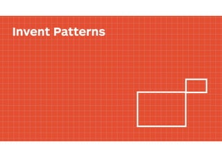Invent Patterns
 