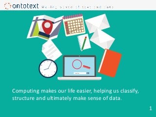 searching...
Computing makes our life easier, helping us classify,
structure and ultimately make sense of data.
1
 