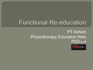 PT Ashish
Physiotherapy Education Web
PEDweb
 