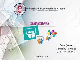 Junio, 2018
Participante
Gabriela, González
C.I.: 24998.347
 