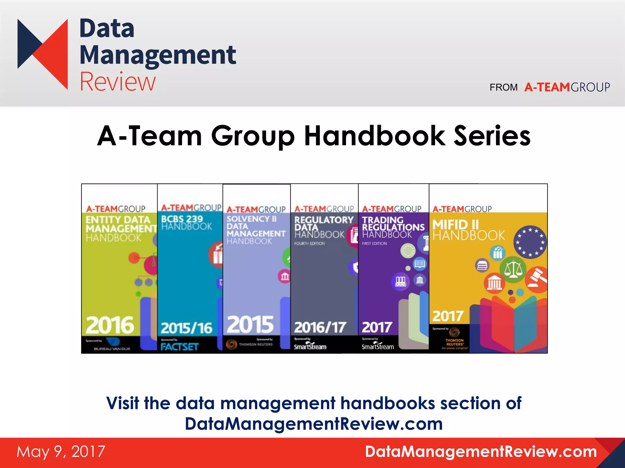 FROM
DataManagementReview.comMay 9, 2017
A-Team Group Handbook Series
Visit the data management handbooks section of
DataManagementReview.com
 