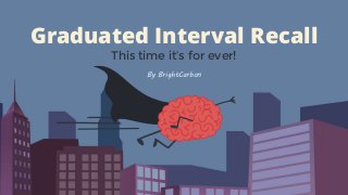 Graduated Interval Recall
This time it’s for ever!
By BrightCarbon
 