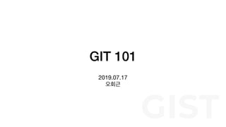 GIT 101
2019.07.17

GIST
 