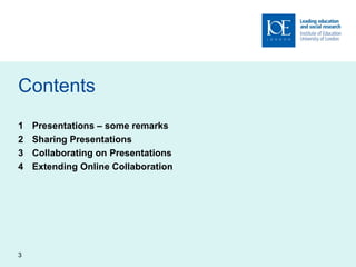 Contents Presentations  –  some remarks Sharing Presentations Collaborating on Presentations Extending Online Collaboration 