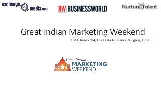 Great Indian Marketing Weekend
13-14 June 2014, The Leela Ambience Gurgaon, India
WORKSHOPS | STRATEGIES | NETWORKING | MENTORING | KEYNOTES | PANELS
 
