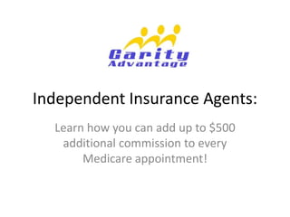 Independent Insurance Agents:
  Learn how you can add up to $500
   additional commission to every
       Medicare appointment!
 