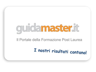 Il Portale della Formazione Post Laurea I nostri risultati contano! 