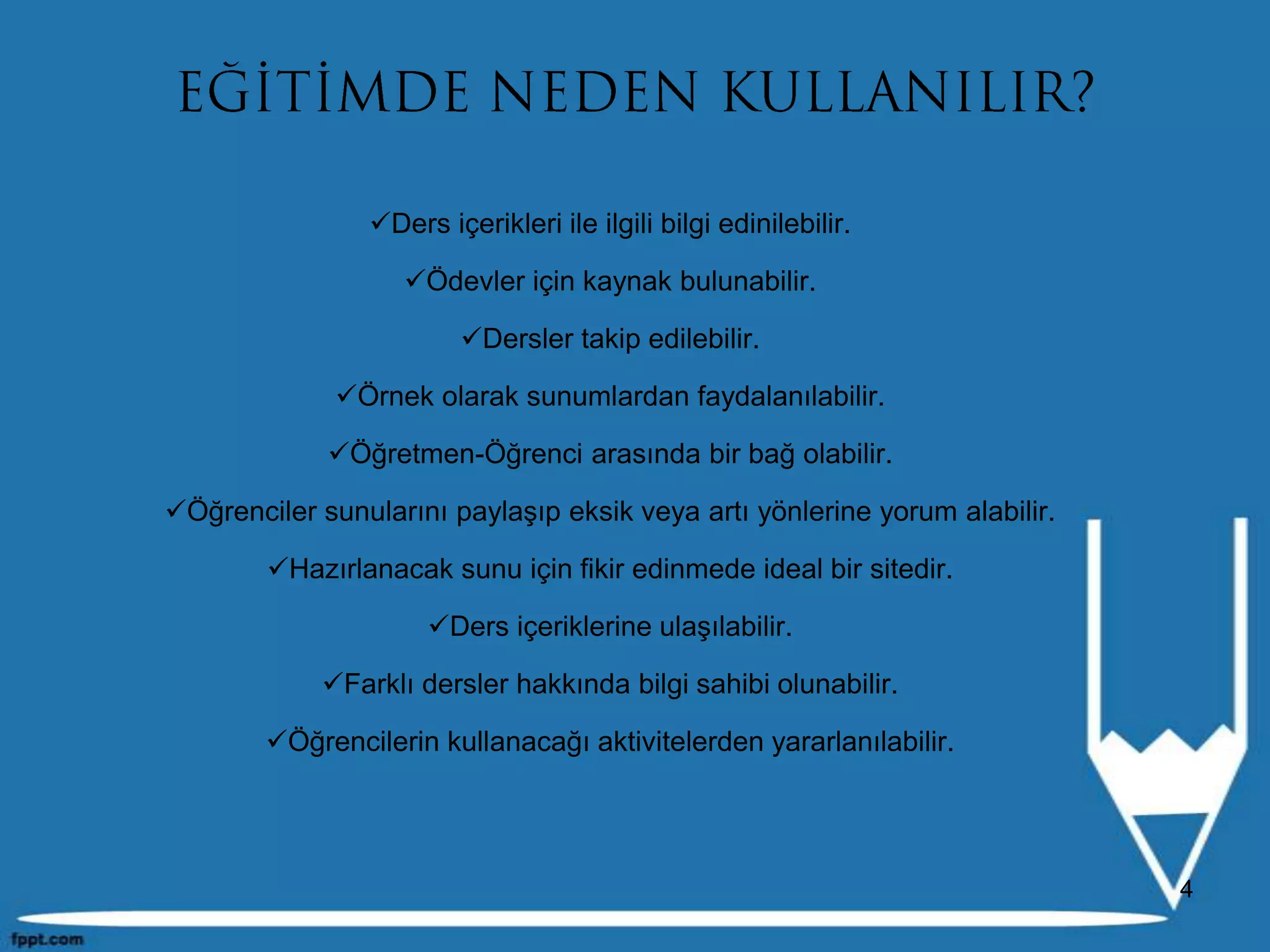 EĞİTİMDE NEDEN KULLANILIR?Ders içerikleri ile ilgili bilgi edinilebilir.