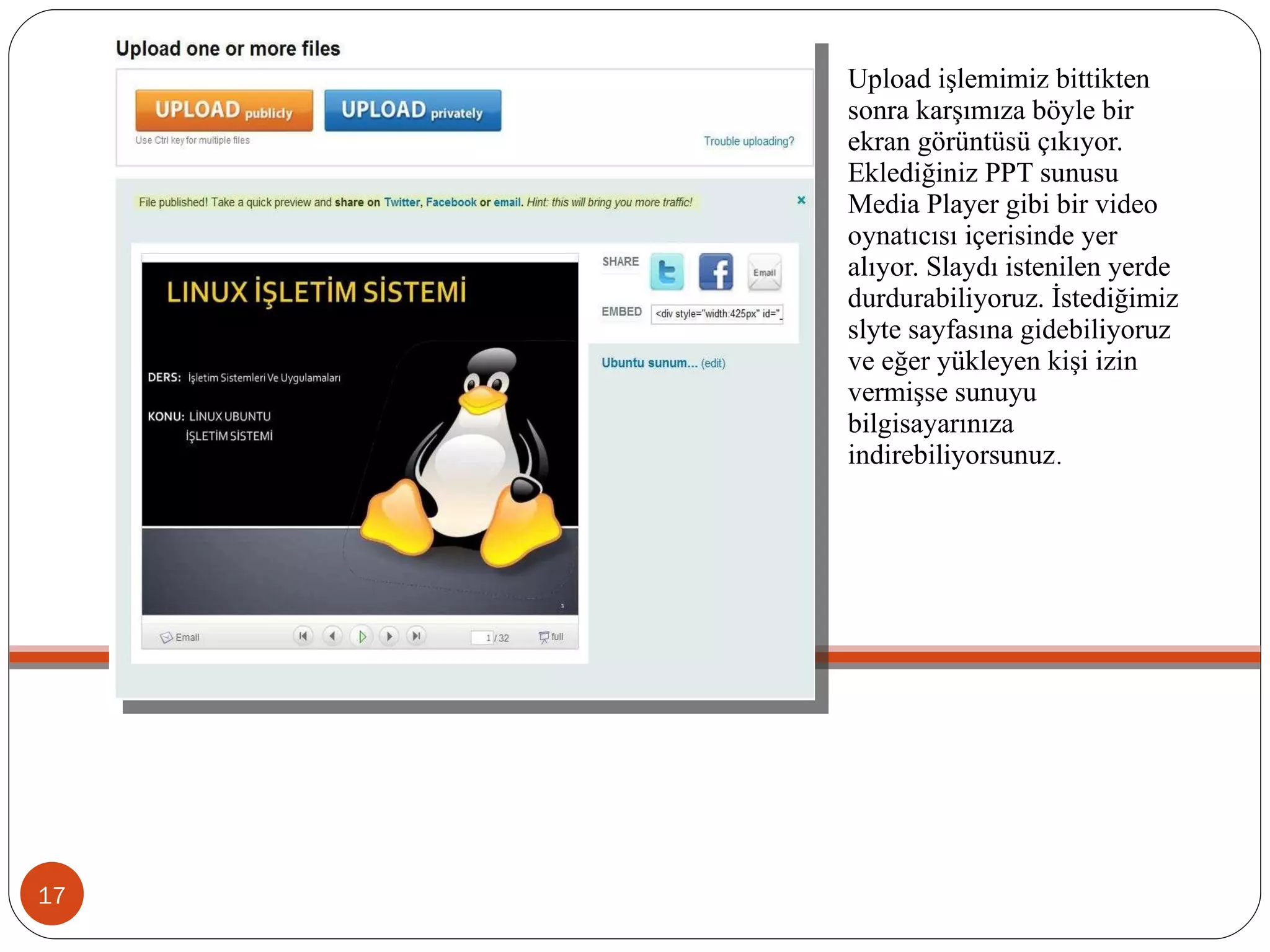 Upload işlemimiz bittikten sonra karşımıza böyle bir ekran görüntüsü çıkıyor. Eklediğiniz PPT sunusu Media Player gibi bir video oynatıcısı içerisinde yer alıyor. Slaydı istenilen yerde durdurabiliyoruz. İstediğimiz slyte sayfasına gidebiliyoruz ve eğer yükleyen kişi izin vermişse sunuyu bilgisayarınıza indirebiliyorsunuz . 