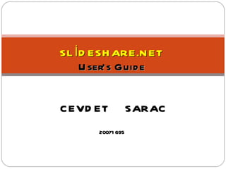 SLİDESHARE.NET User’s Guide    CEVDET  SARAC 2007 1695 