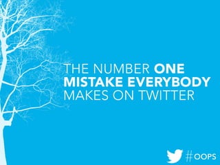 The Number One Mistake Everybody Makes on Twitter