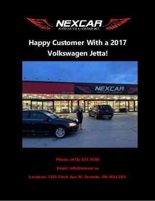 Happy Customer With a 2017
Volkswagen Jetta!
Phone: (416) 633-8188
Email: info@nexcar.ca
Location: 1235 Finch Ave W, Toronto, ON M3J 2G4
 