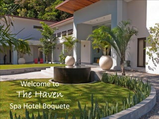 Welcome to
 The Haven
Spa Hotel Boquete
 